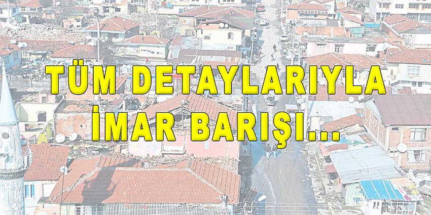 TÜM DETAYLARIYLA İMAR BARIŞI....