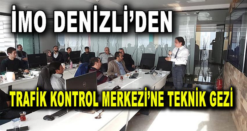 İMO DENİZLİ’DEN TRAFİK KONTROL MERKEZİNE TEKNİK GEZİ