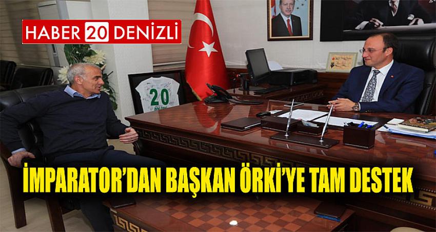 İMPARATOR’DAN BAŞKAN ÖRKİ’YE TAM DESTEK