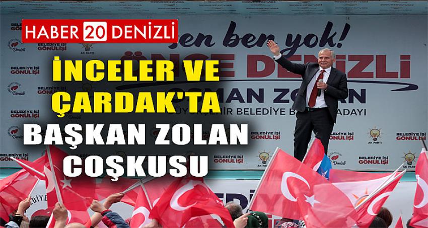 İnceler ve Çardak'ta Başkan Zolan coşkusu