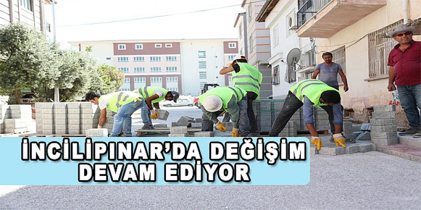 İNCİLİPINAR’DA DEĞİŞİM DEVAM EDİYOR