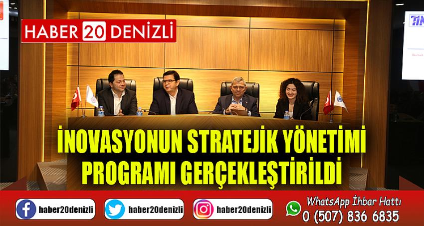 İNOVASYONUN STRATEJİK YÖNETİMİ PROGRAMI GERÇEKLEŞTİRİLDİ.