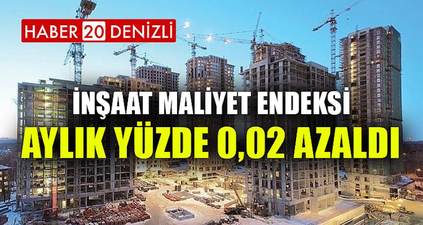 İNŞAAT MALİYET ENDEKSİ AYLIK YÜZDE 0,02 AZALDI