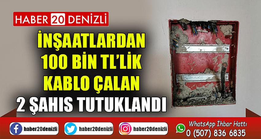 İnşaatlardan 100 bin TL’lik kablo çalan 2 şahıs tutuklandı