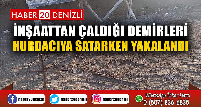 İnşaattan çaldığı demirleri hurdacıya satarken yakalandı