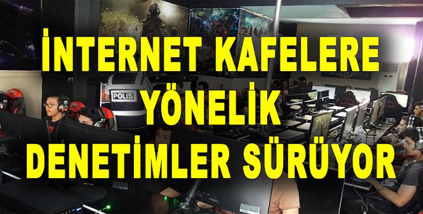 İnternet Kafelere Yönelik Denetimler Sürüyor