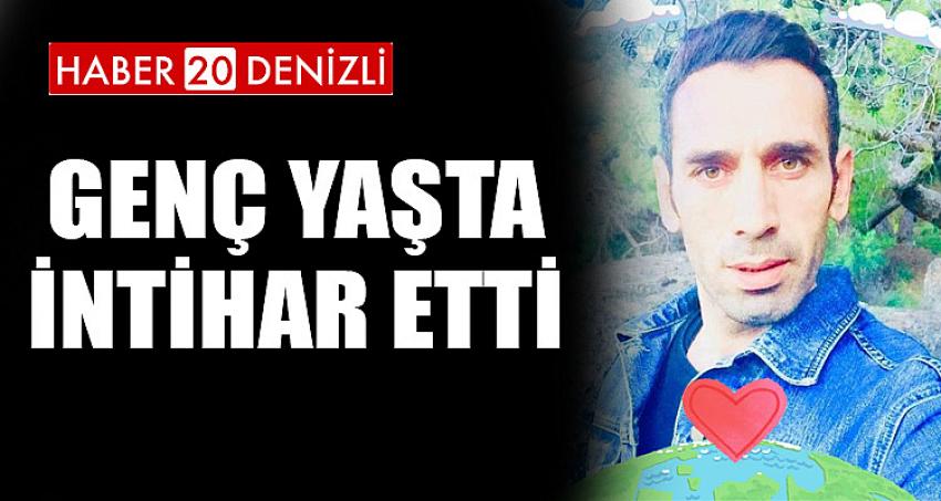 GENÇ YAŞTA İNTİHAR ETTİ