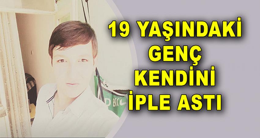 19 YAŞINDAKİ GENÇ KENDİNİ İPLE ASTI