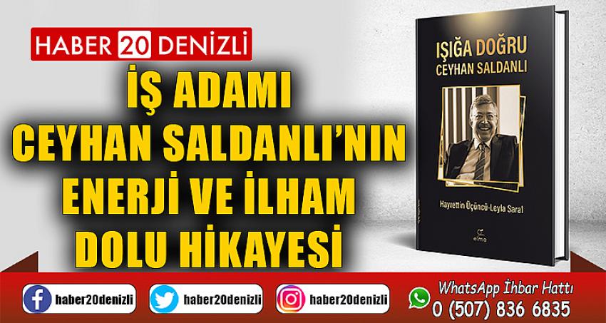 İş adamı Ceyhan Saldanlı’nın enerji ve ilham dolu hikayesi