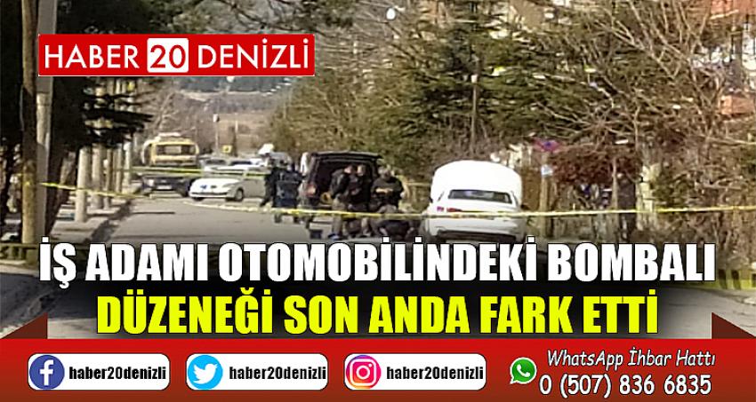 İş adamı otomobilindeki bombalı düzeneği son anda fark etti