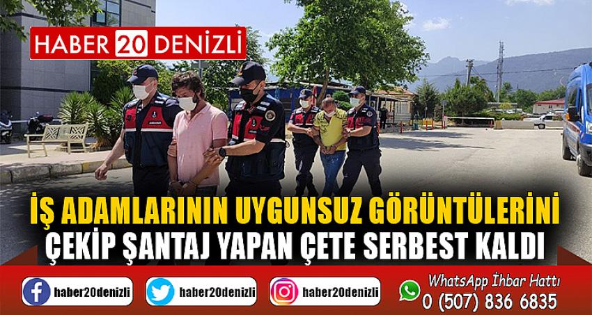 İş adamlarının uygunsuz görüntülerini çekip şantaj yapan çete serbest kaldı