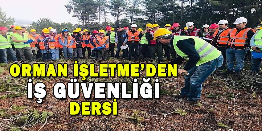 ORMAN İŞLETME'DEN İŞ GÜVENLİĞİ DERSİ