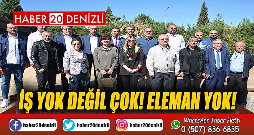 İŞ YOK DEĞİL ÇOK! ELEMAN YOK!