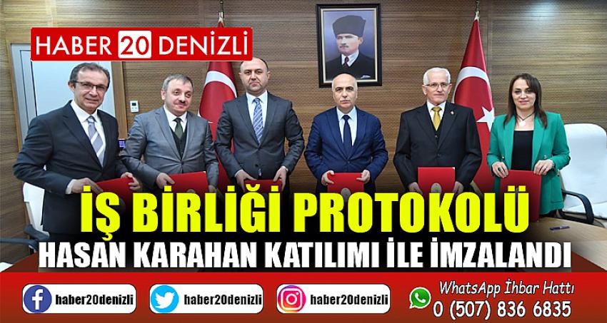 İŞ BİRLİĞİ PROTOKOLÜ VALİ HASAN KARAHAN KATILIMI İLE İMZALANDI