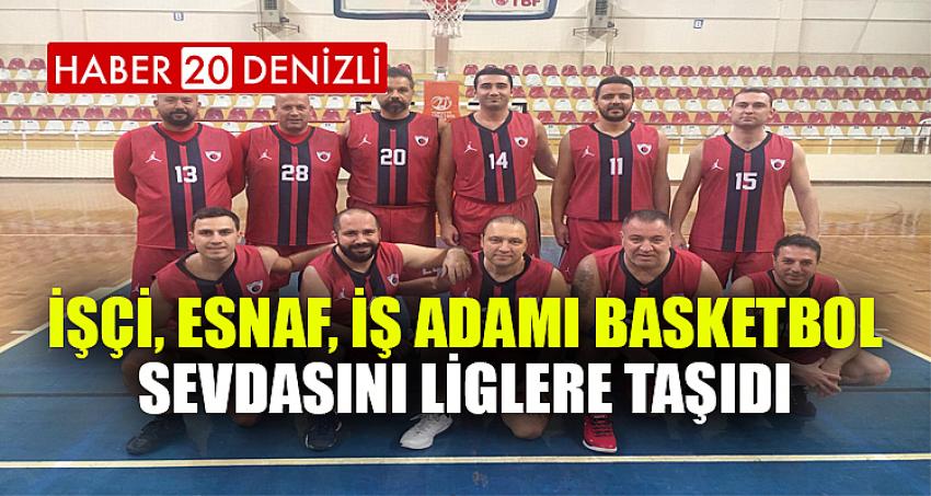 İşçi, esnaf, iş adamı basketbol sevdasını liglere taşıdı