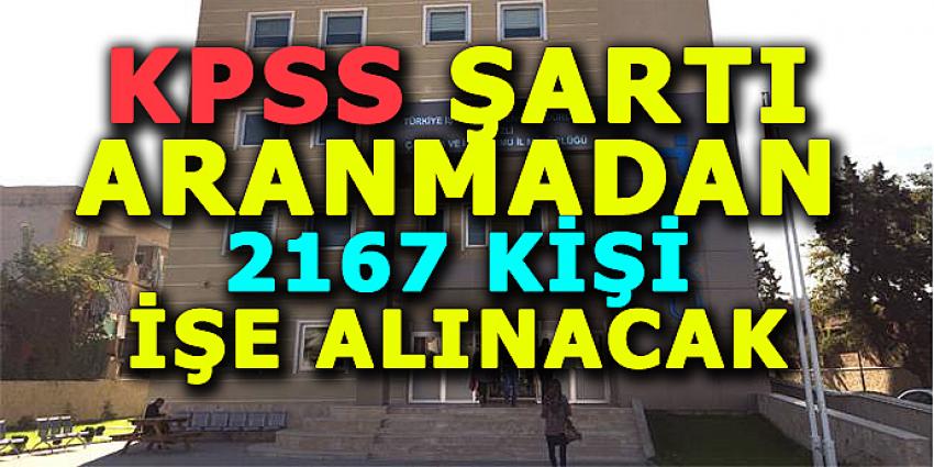 KPSS ŞARTI ARANMADAN 2167 KİŞİ İŞE ALINACAK