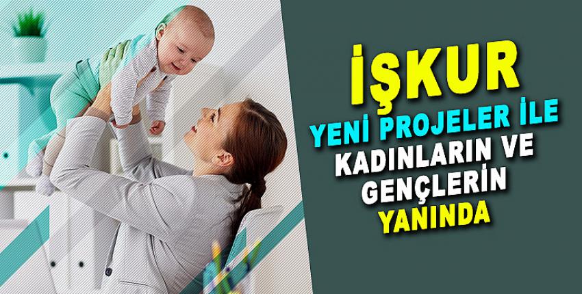 İŞKUR YENİ PROJELER İLE KADINLARIN VE GENÇLERİN YANINDA