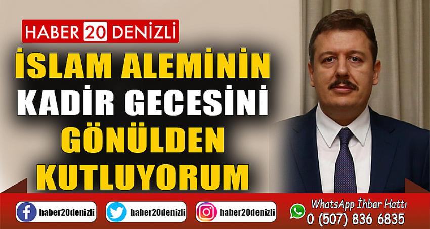 İSLAM ALEMİNİN KADİR GECESİNİ GÖNÜLDEN KUTLUYORUM