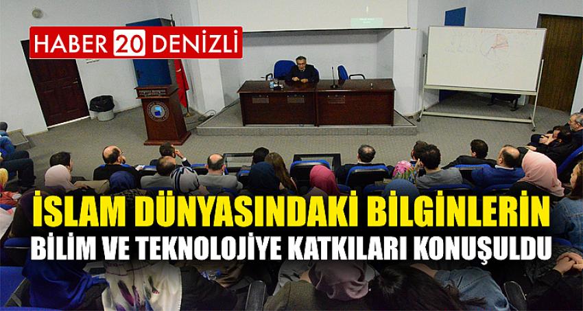 İslam Dünyasındaki Bilginlerin Bilim ve Teknolojiye Katkıları Konuşuldu