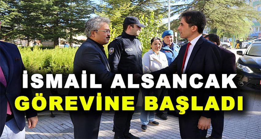 İSMAİL ALSANCAK GÖREVİNE BAŞLADI