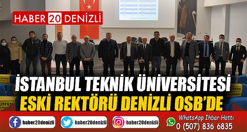 İSTANBUL TEKNİK ÜNİVERSİTESİ ESKİ REKTÖRÜ DENİZLİ OSB’DE