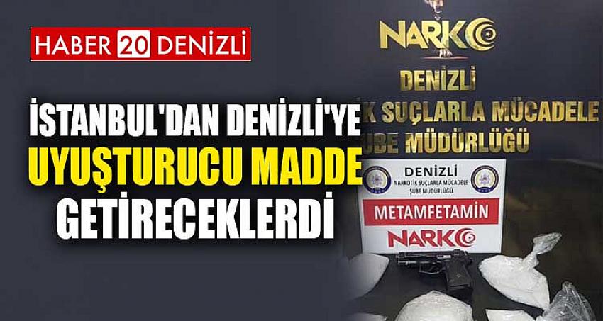 İSTANBUL'DAN DENİZLİ'YE UYUŞTURUCU MADDE GETİRECEKLERDİ