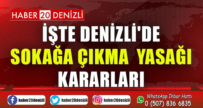 İŞTE DENİZLİ'DE SOKAĞA ÇIKMA YASAĞI KARARLARI