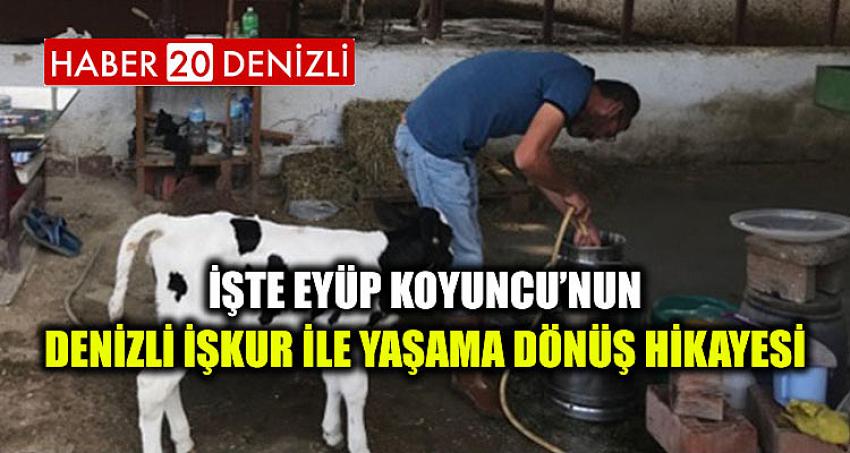 İŞTE EYÜP KOYUNCU’NUN DENİZLİ İŞKUR İLE YAŞAMA DÖNÜŞ HİKAYESİ