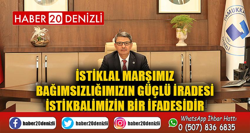 “İstiklâl Marşımız; Bağımsızlığımızın Güçlü İrâdesi, İstikbâlimizin Bir İfadesidir…”