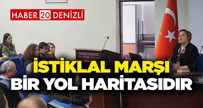 “İstiklal Marşı Bir Yol Haritasıdır”