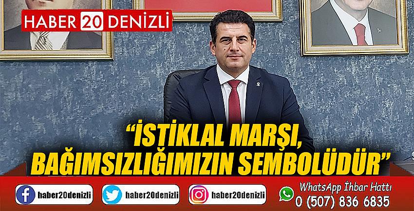 “İstiklal Marşı, bağımsızlığımızın sembolüdür”