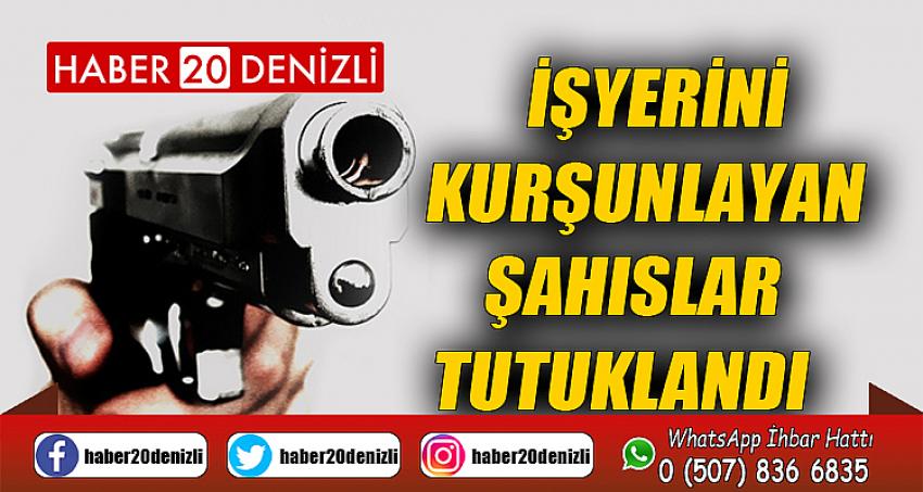 İşyerini kurşunlayan şahıslar tutuklandı