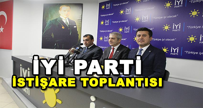 İYİ PARTİ İSTİŞARE TOPLANTISI GERÇEKLEŞTİRİLDİ