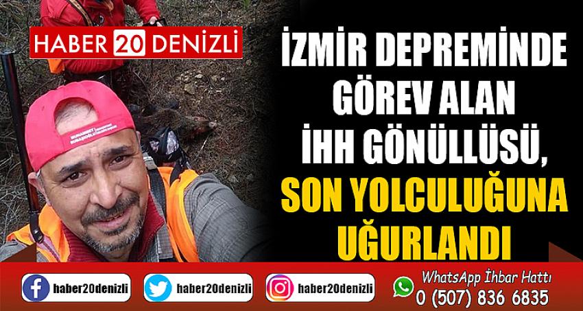 İzmir depreminde görev alan İHH gönüllüsü, son yolculuğuna uğurlandı