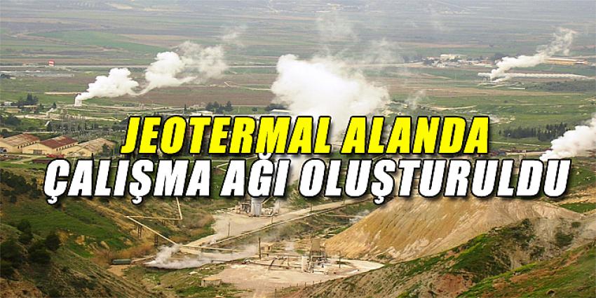 JEOTERMAL ALANDA ÇALIŞMA AĞI OLUŞTURULDU