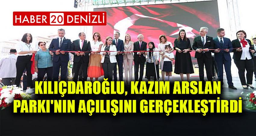 KILIÇDAROĞLU, KAZIM ARSLAN PARKI'NIN AÇILIŞINI GERÇEKLEŞTİRDİ