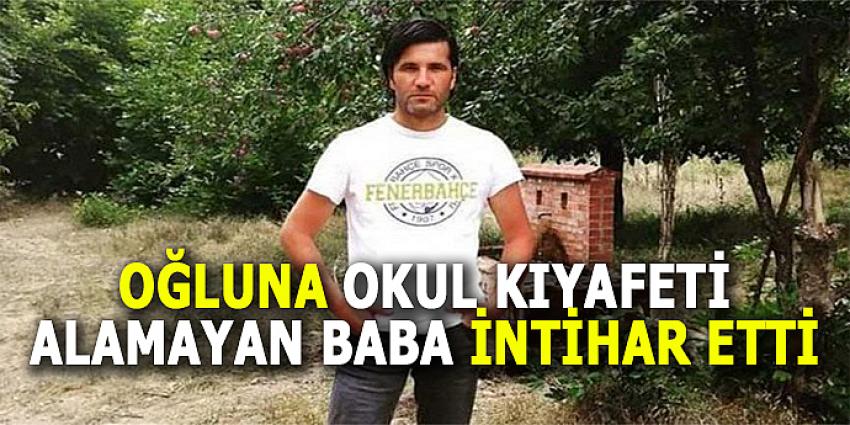 OĞLUNA OKUL KIYAFETİ ALAMAYAN BABA İNTİHAR ETTİ