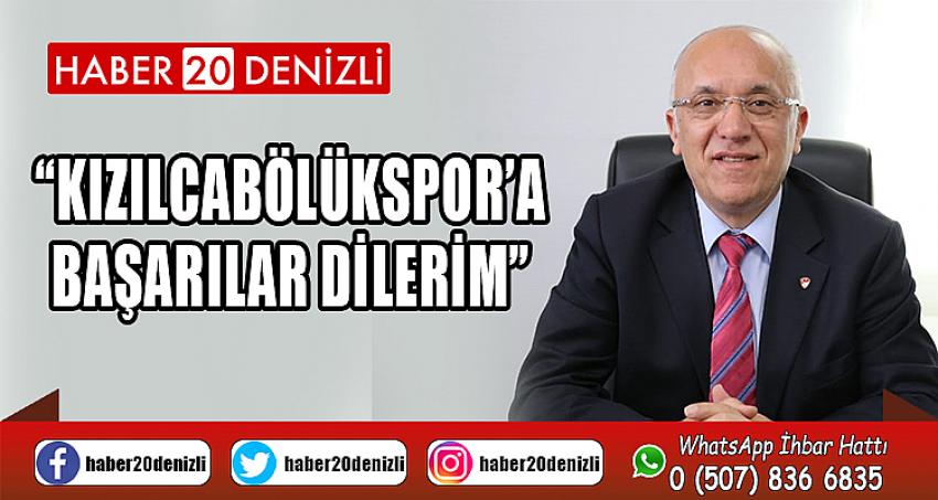 “KIZILCABÖLÜKSPOR’A BAŞARILAR DİLERİM”