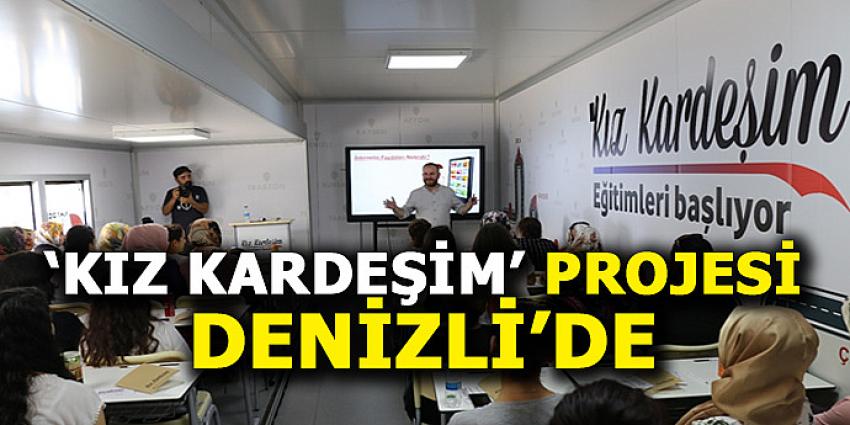 'KIZ KARDEŞİM' PROJESİ DENİZLİ'DE