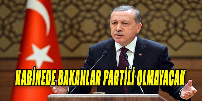 KABİNEDE BAKANLAR PARTİLİ OLMAYACAK