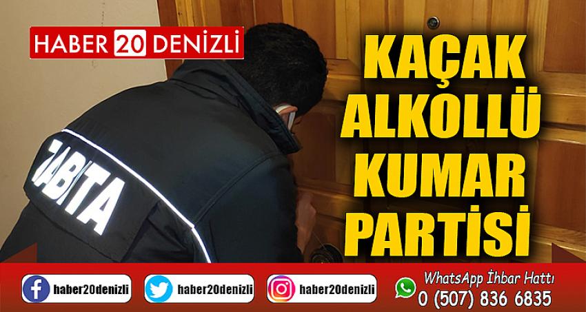 Kaçak alkollü kumar partisi