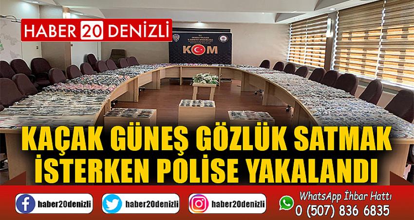 Kaçak güneş gözlük satmak isterken polise yakalandı