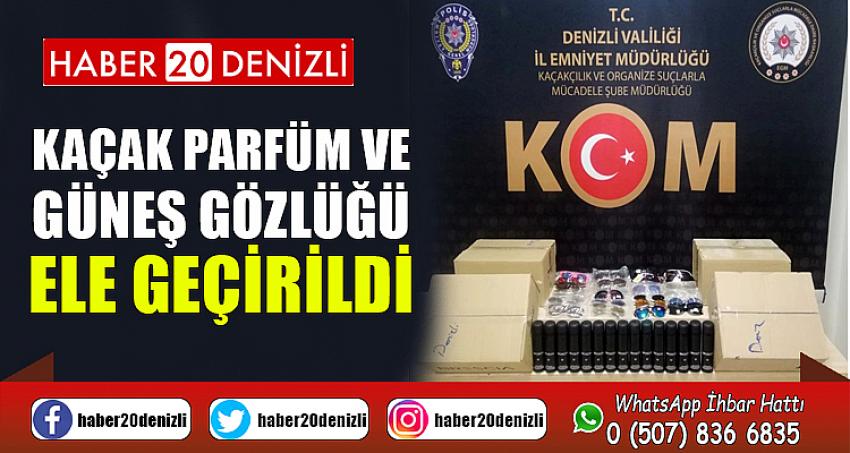 Kaçak parfüm ve güneş gözlüğü ele geçirildi