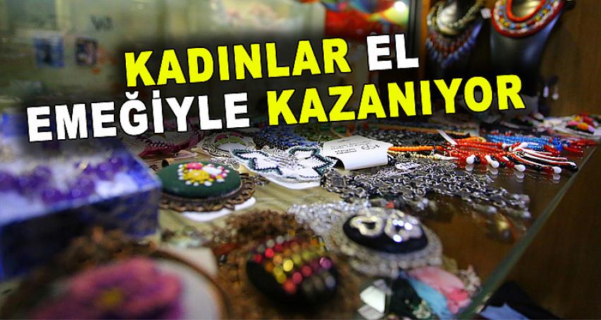 KADINLAR EL EMEĞİYLE KAZANIYOR