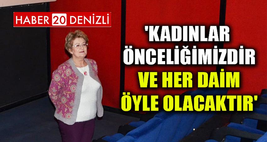 'KADINLAR ÖNCELİĞİMİZDİR VE HER DAİM ÖYLE OLACAKTIR'