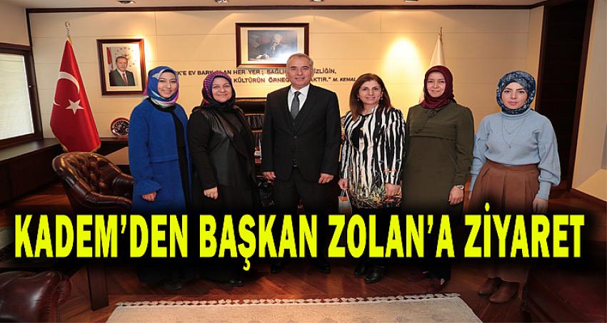 KADEM'DEN BAŞKAN ZOLAN'A ZİYARET