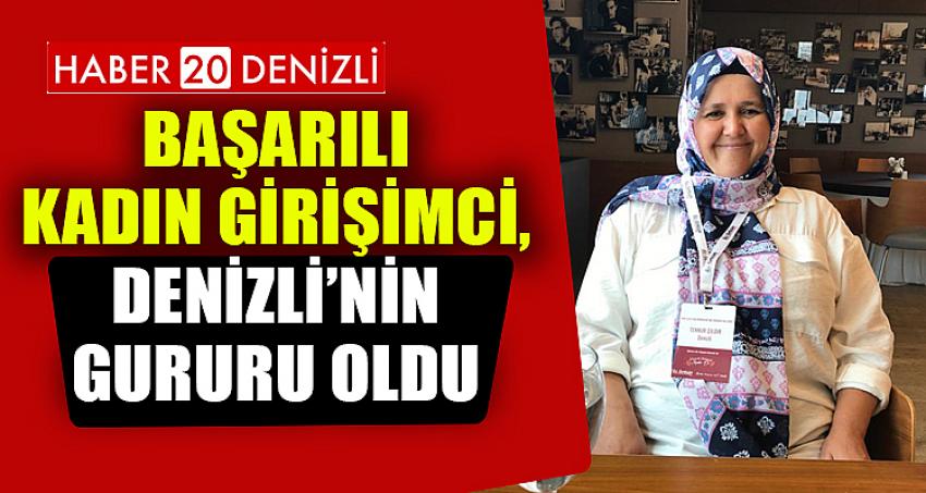 BAŞARILI KADIN GİRİŞİMCİ, DENİZLİ’NİN GURURU OLDU