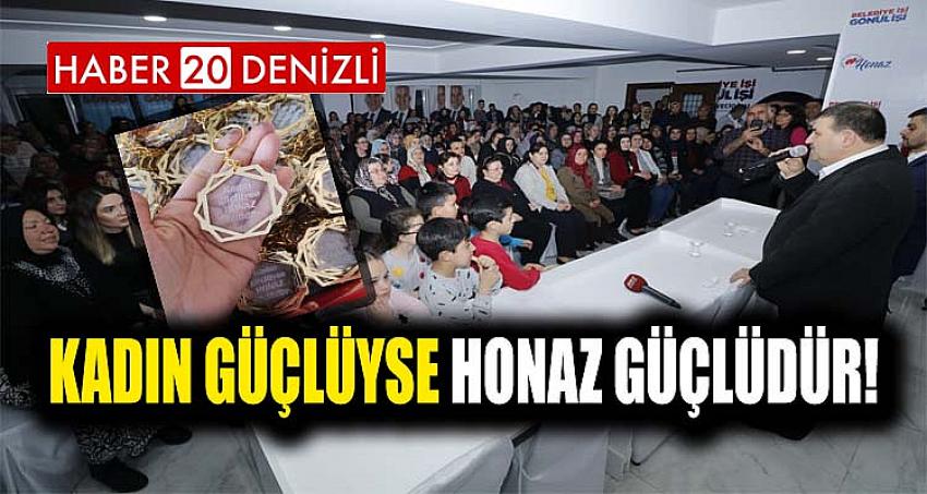 KADIN GÜÇLÜYSE HONAZ GÜÇLÜDÜR!