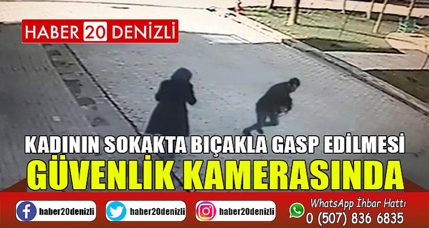 Kadının sokakta bıçakla gasp edilmesi güvenlik kamerasında