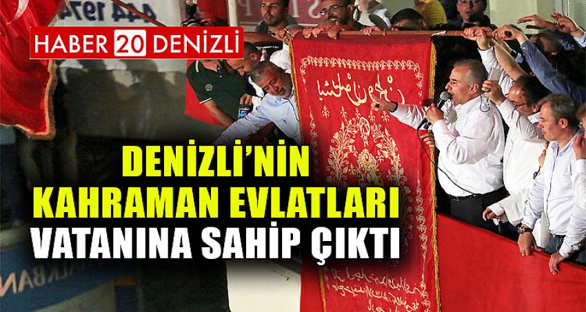 Denizli’nin kahraman evlatları vatanına sahip çıktı